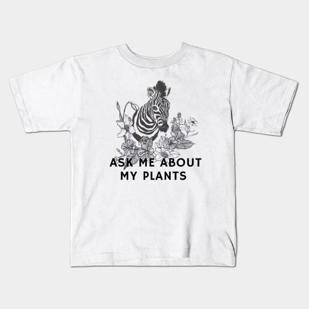 Ask me about my plants with zebra and flowers Kids T-Shirt by Mplanet